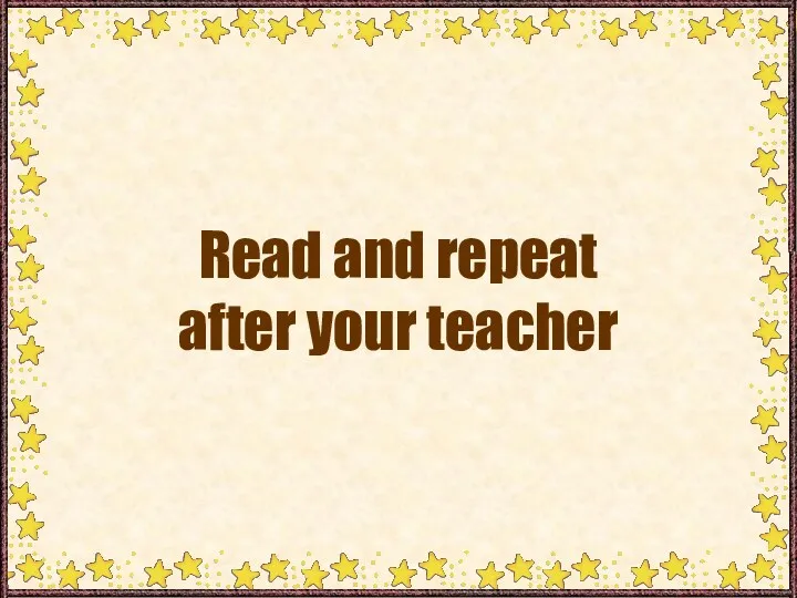 Read and repeat after your teacher