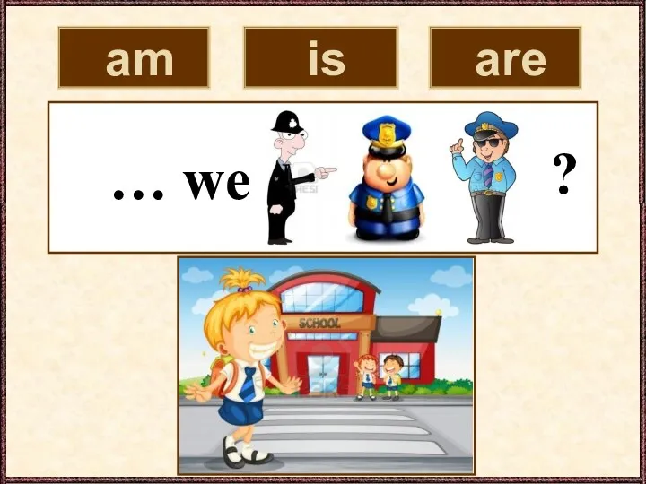 am is are … we ?