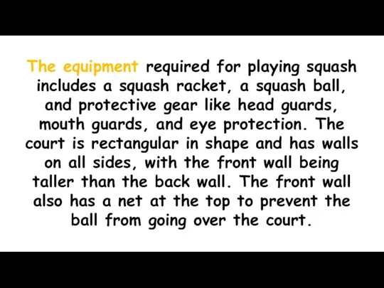 The equipment required for playing squash includes a squash racket,