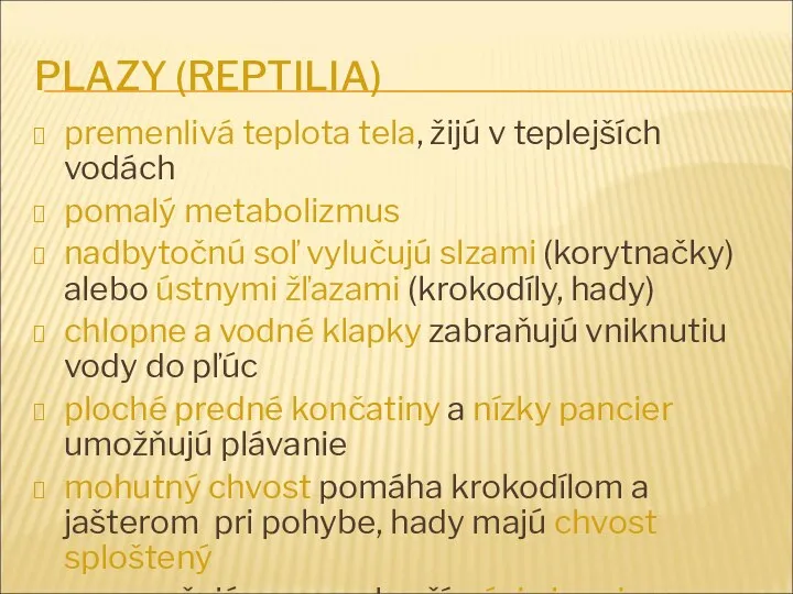 PLAZY (REPTILIA) premenlivá teplota tela, žijú v teplejších vodách pomalý metabolizmus nadbytočnú soľ