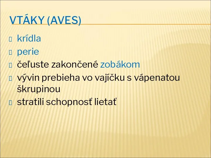 VTÁKY (AVES) krídla perie čeľuste zakončené zobákom vývin prebieha vo vajíčku s vápenatou