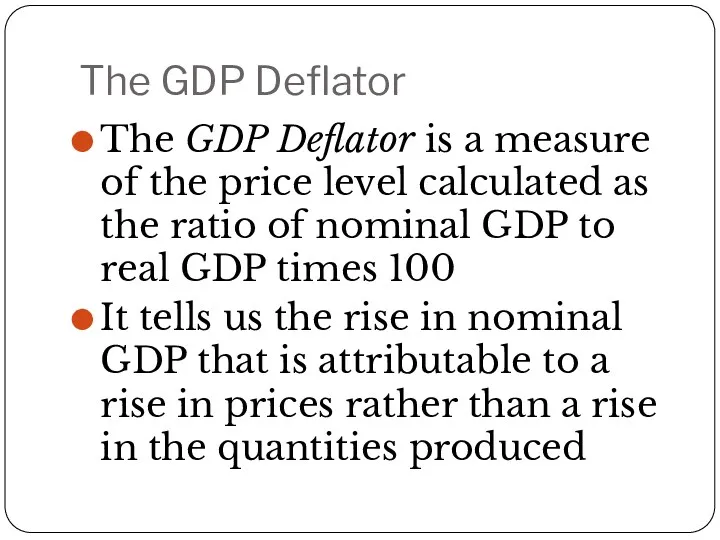 The GDP Deflator The GDP Deflator is a measure of