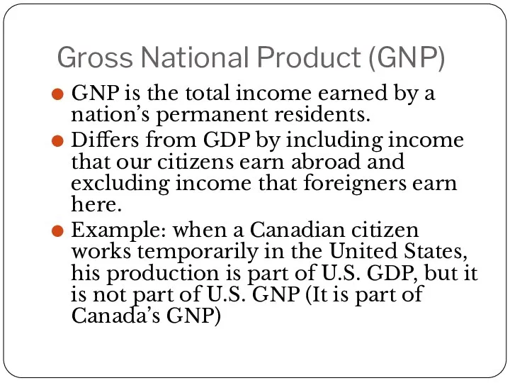 Gross National Product (GNP) GNP is the total income earned