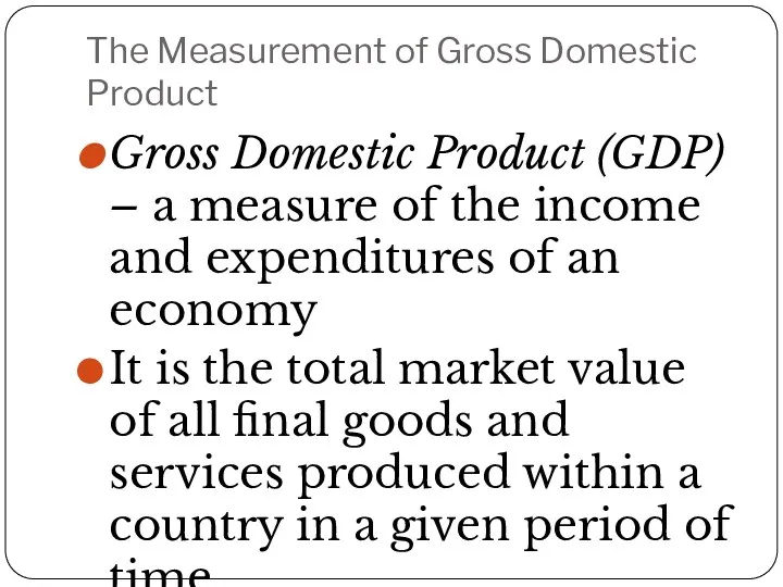 The Measurement of Gross Domestic Product Gross Domestic Product (GDP)