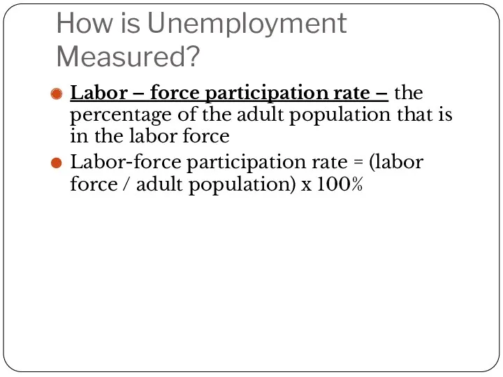 How is Unemployment Measured? Labor – force participation rate –