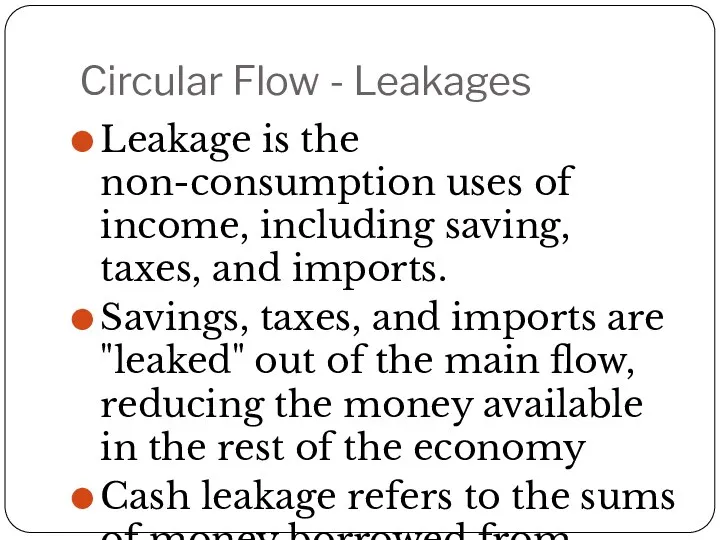 Circular Flow - Leakages Leakage is the non-consumption uses of