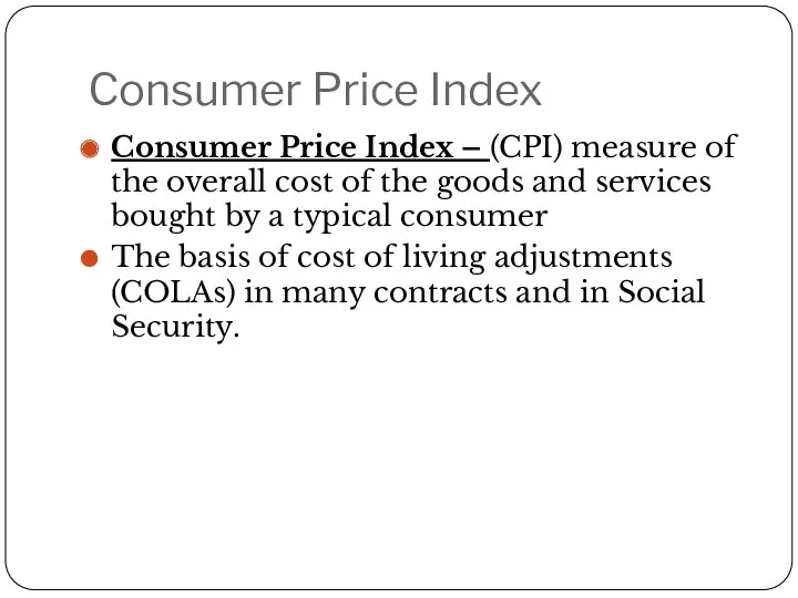 Consumer Price Index Consumer Price Index – (CPI) measure of