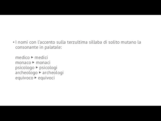 I nomi con l'accento sulla terzultima sillaba di solito mutano la consonante in