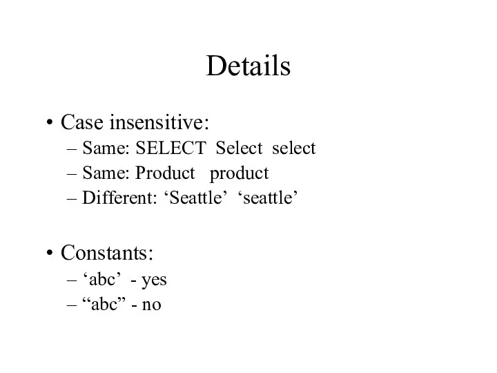 Details Case insensitive: Same: SELECT Select select Same: Product product