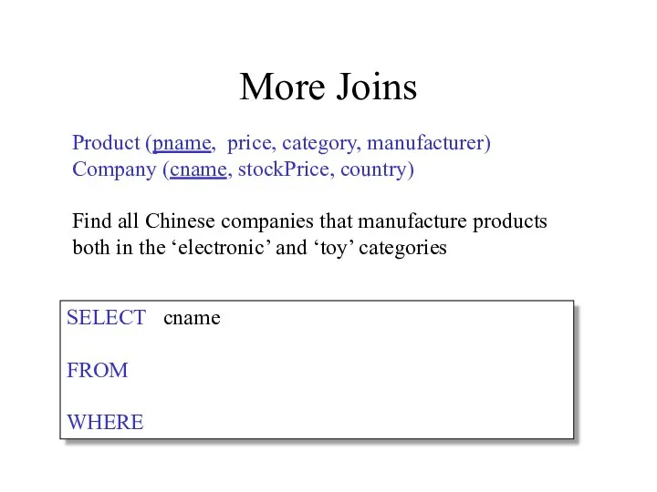 More Joins Product (pname, price, category, manufacturer) Company (cname, stockPrice,