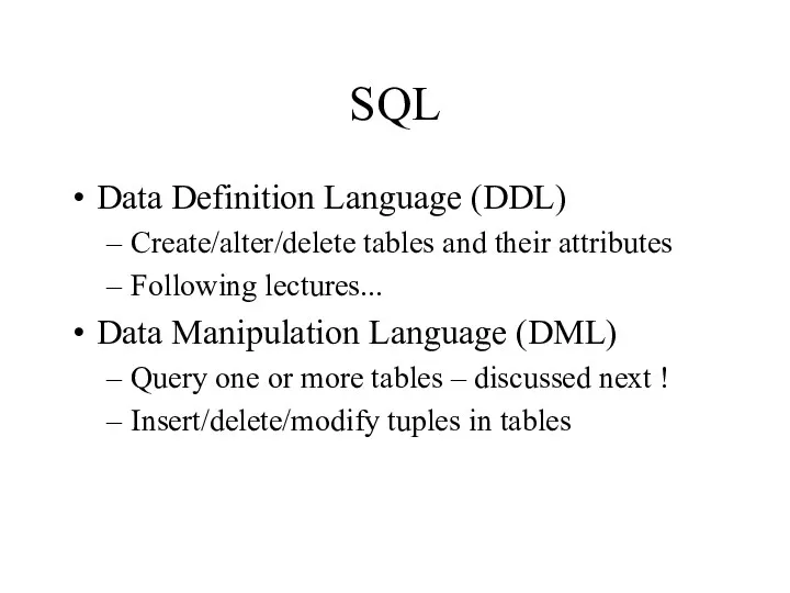 SQL Data Definition Language (DDL) Create/alter/delete tables and their attributes