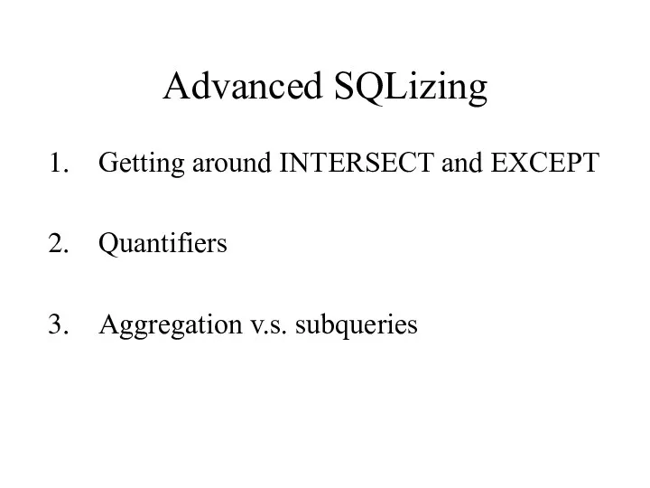 Advanced SQLizing Getting around INTERSECT and EXCEPT Quantifiers Aggregation v.s. subqueries