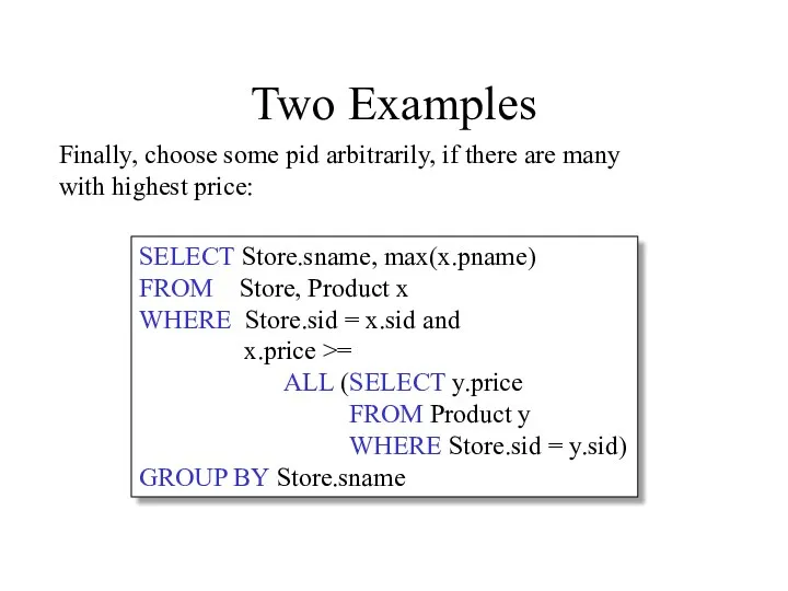 Two Examples SELECT Store.sname, max(x.pname) FROM Store, Product x WHERE