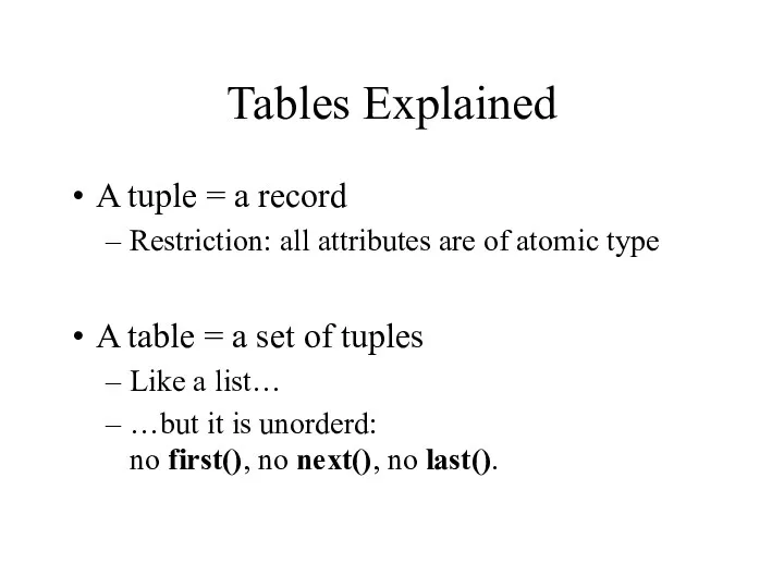 Tables Explained A tuple = a record Restriction: all attributes