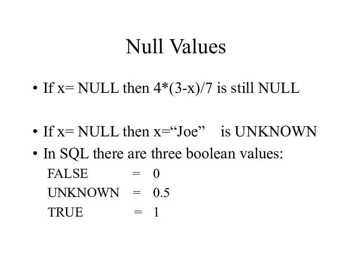 Null Values If x= NULL then 4*(3-x)/7 is still NULL