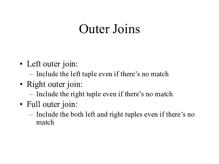 Outer Joins Left outer join: Include the left tuple even