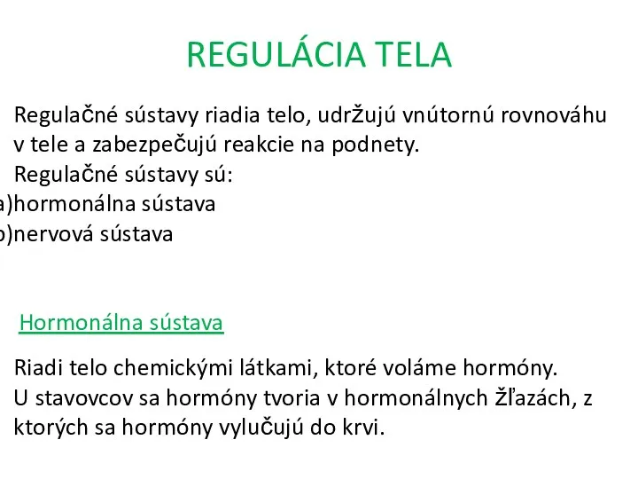 REGULÁCIA TELA Regulačné sústavy riadia telo, udržujú vnútornú rovnováhu v