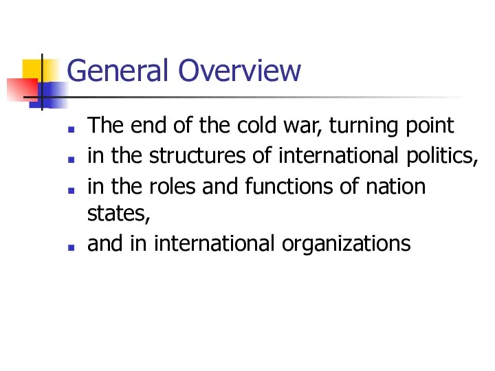 General Overview The end of the cold war, turning point in the structures