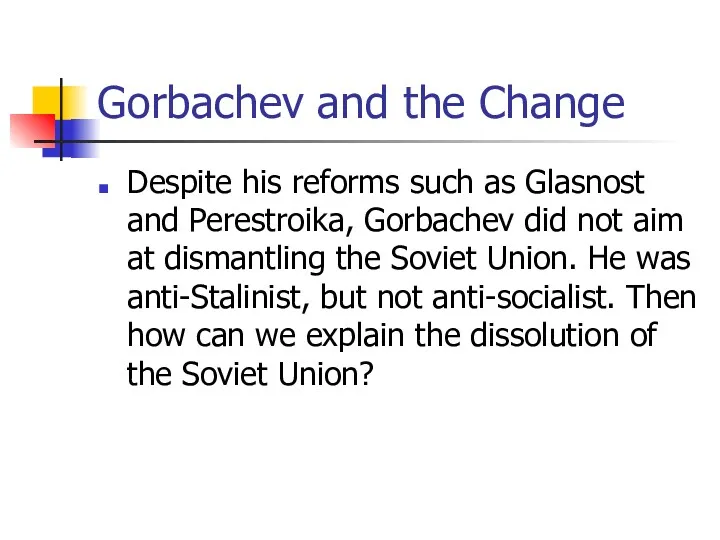 Gorbachev and the Change Despite his reforms such as Glasnost