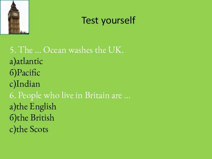 Test yourself 5. The … Ocean washes the UK. а)atlantic