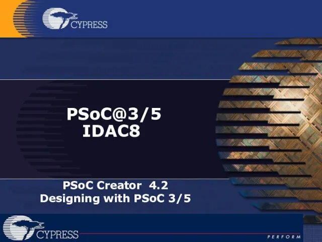 PSoC@3/5 IDAC8 PSoC Creator 4.2 Designing with PSoC 3/5
