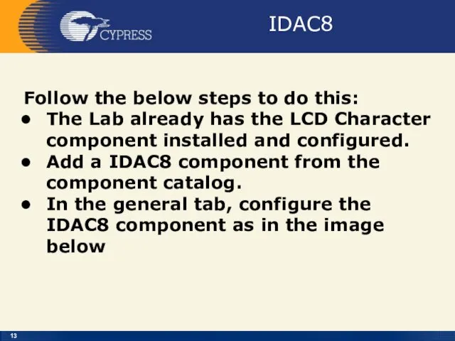 IDAC8 Follow the below steps to do this: The Lab already has the
