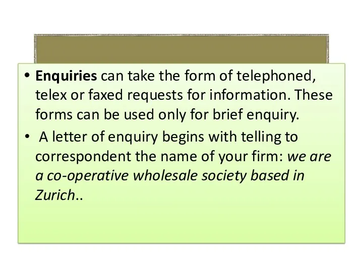 Enquiries can take the form of telephoned, telex or faxed