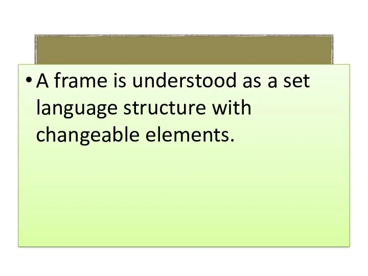 A frame is understood as a set language structure with changeable elements.