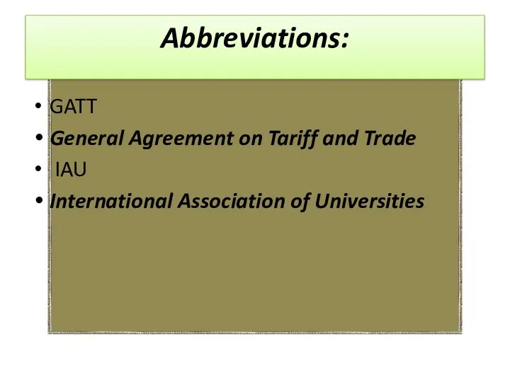 Abbreviations: GATT General Agreement on Tariff and Trade IAU International Association of Universities