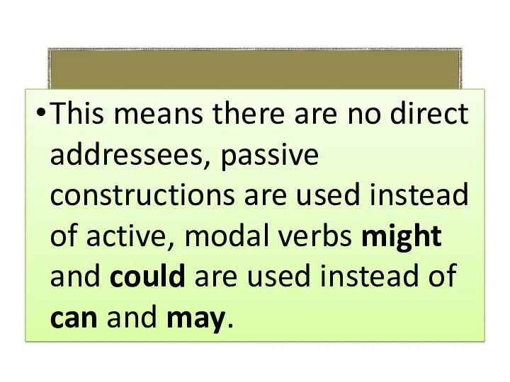 This means there are no direct addressees, passive constructions are