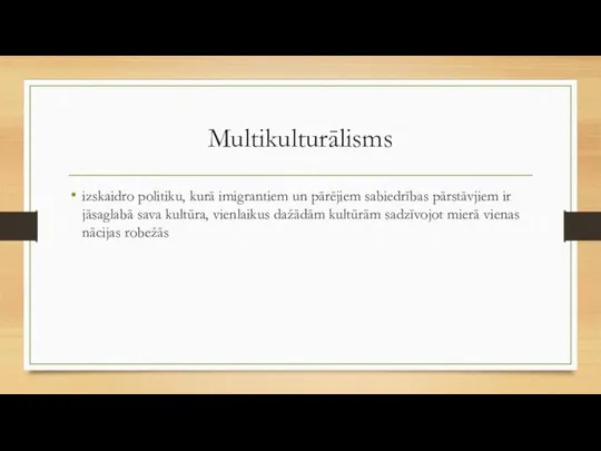 Multikulturālisms izskaidro politiku, kurā imigrantiem un pārējiem sabiedrības pārstāvjiem ir