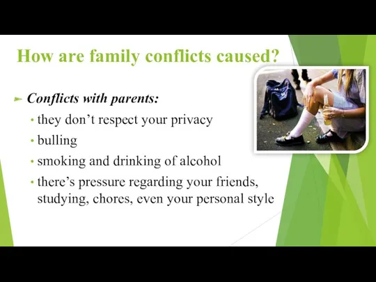 How are family conflicts caused? Conflicts with parents: they don’t