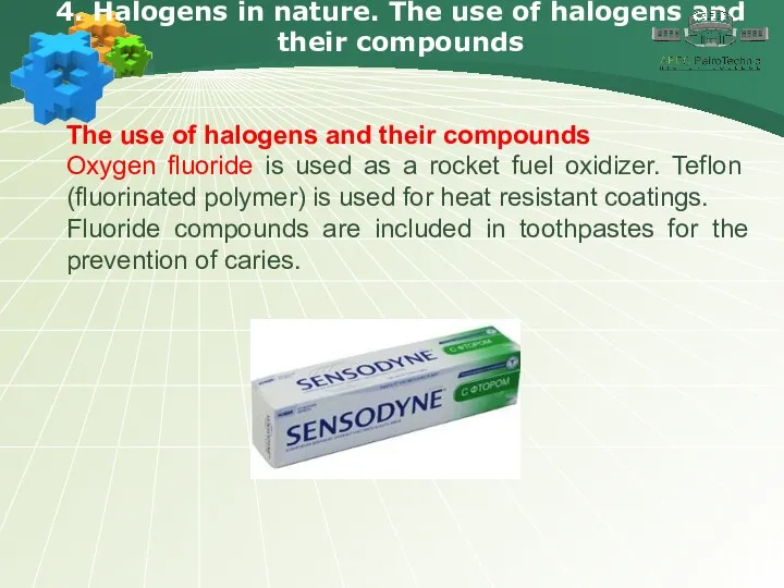 4. Halogens in nature. The use of halogens and their