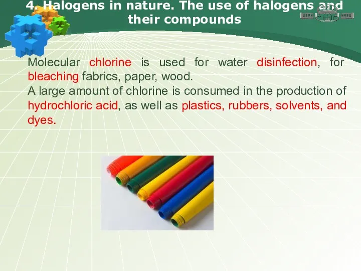 4. Halogens in nature. The use of halogens and their