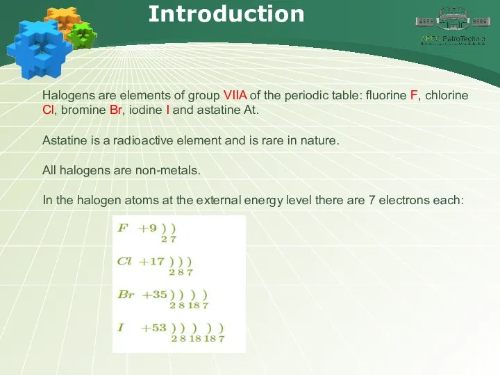 Introduction Halogens are elements of group VIIA of the periodic