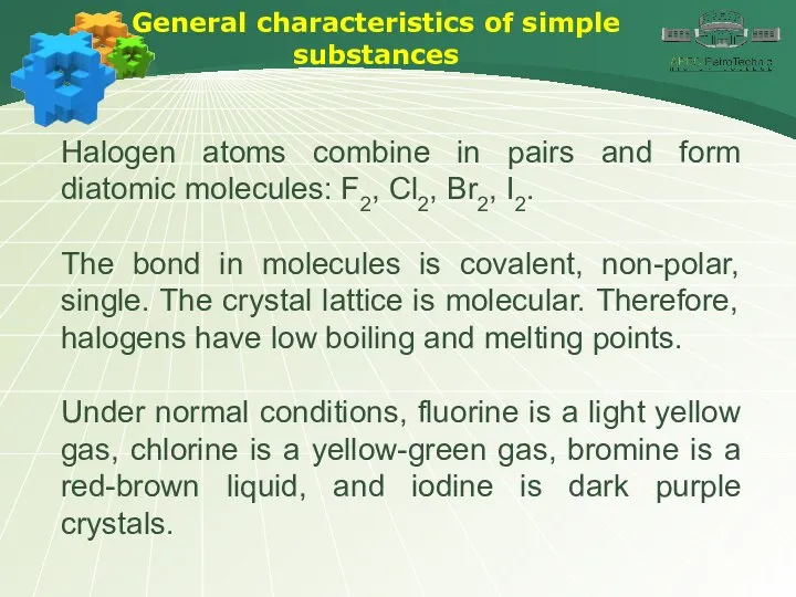 General characteristics of simple substances Halogen atoms combine in pairs