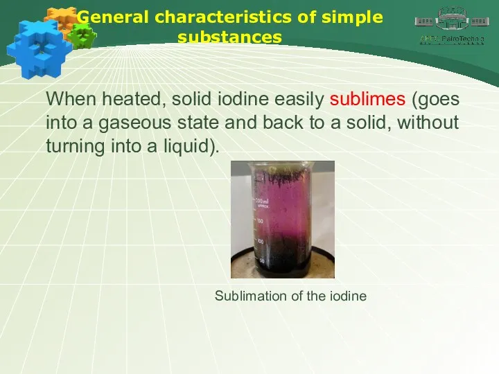 General characteristics of simple substances When heated, solid iodine easily