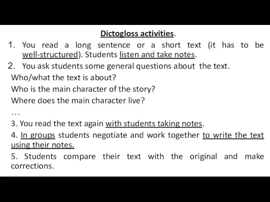 Dictogloss activities. You read a long sentence or a short