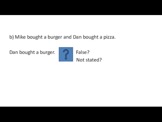 b) Mike bought a burger and Dan bought a pizza.