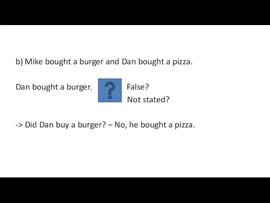 b) Mike bought a burger and Dan bought a pizza.