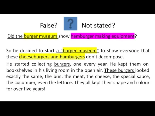 False? Not stated? Did the burger museum show hamburger making