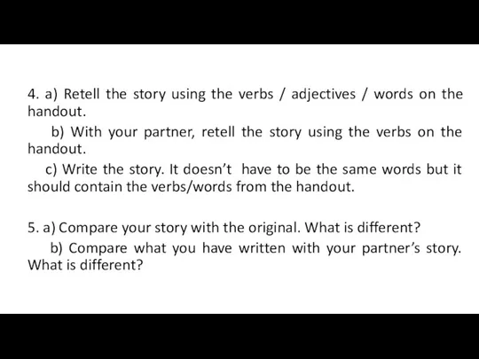 4. a) Retell the story using the verbs / adjectives