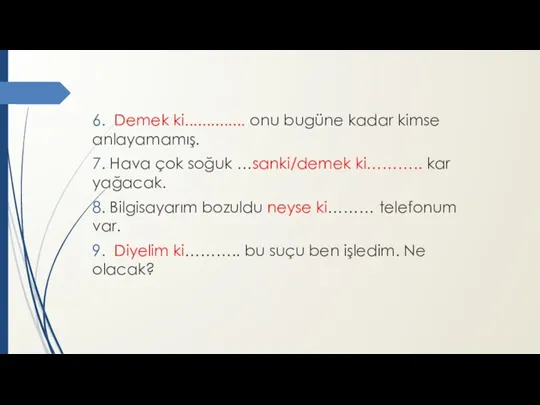 6. Demek ki.............. onu bugüne kadar kimse anlayamamış. 7. Hava