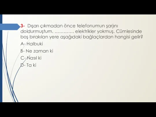 3- Dışarı çıkmadan önce telefonumun şarjını doldurmuştum. …………. elektrikler yokmuş.