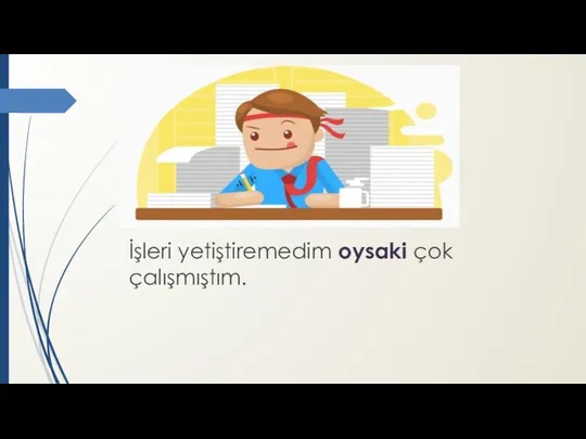 İşleri yetiştiremedim oysaki çok çalışmıştım.