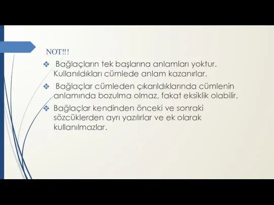 NOT‼! Bağlaçların tek başlarına anlamları yoktur. Kullanıldıkları cümlede anlam kazanırlar.