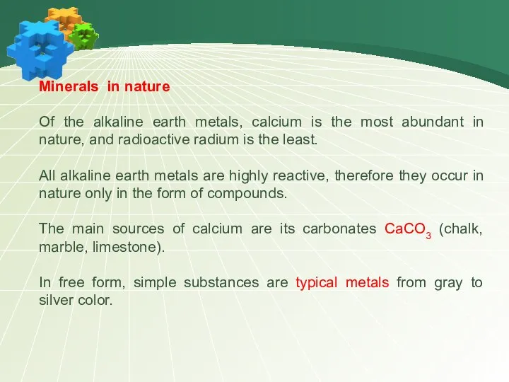 Minerals in nature Of the alkaline earth metals, calcium is