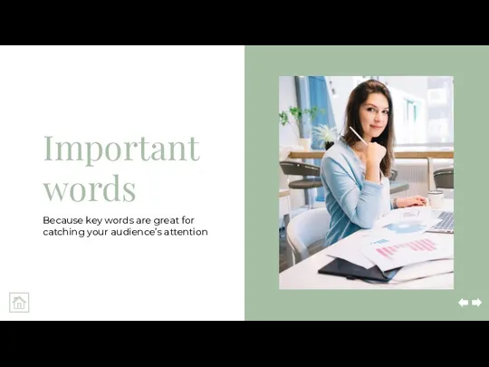 Important words Because key words are great for catching your audience’s attention