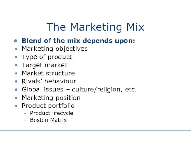 The Marketing Mix Blend of the mix depends upon: Marketing