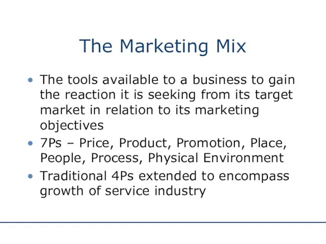 The Marketing Mix The tools available to a business to